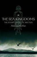 The Sea Kingdoms The Story of Celtic Britain and Ireland cover