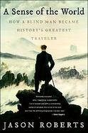 A Sense of the World: How a Blind Man Became History's Greatest Traveler (P.S.) cover