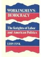 Workingmen's Democracy The Knights of Labor and American Politics cover