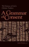 A Grammar of Consent The Existence of God in Christian Tradition cover