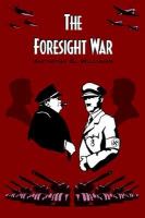 The Foresight War An Alternative History of World War 2 cover
