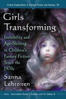 Girls Transforming : Invisibility and Age-Shifting in Children's Fantasy Fiction since The 1970s cover