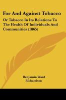 For and Against Tobacco : Or Tobacco in Its Relations to the Health of Individuals and Communities (1865) cover