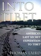 Into Tibet: America's Last Secret Expedition to Tibet cover
