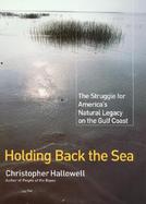 Holding Back the Sea The Struggle for America's Natural Legacy on the Gulf Coast cover