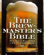 The Brewmaster's Bible The Gold Standard for Home Brewers cover