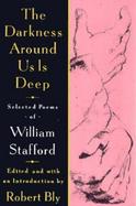 The Darkness Around Us Is Deep Selected Poems of William Stafford cover