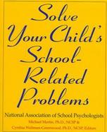 Solve Your Child's School-Related Prob. cover
