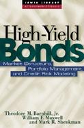 High Yield Bonds Market Structure, Portfolio Management, and Credit Risk Modeling cover