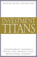Investment Titans Investment Insights from the Minds That Move Wall Street cover