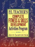 P.E. Teacher's Complete Fitness & Skills Development Activities Program cover