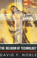The Religion of Technology The Divinity of Man and the Spirit of Invention cover