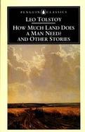 How Much Land Does a Man Need? And Other Stories cover