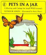 Pets in a Jar Collecting and Caring for Small Wild Animals cover