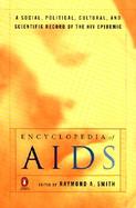Encyclopedia of AIDS A Social, Political, Cultural, and Scientific Record of the HIV Epidemic cover