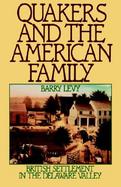Quakers and the American Family British Settlement in the Delaware Valley cover