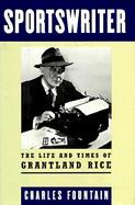 Sportswriter: The Life and Times of Grantland Rice cover
