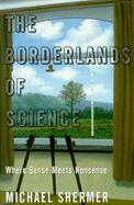 The Borderlands of Science Where Sense Meets Nonsense cover