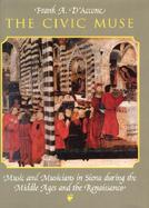 The Civic Muse Music and Musicians in Siena During the Middle Ages and the Renaissance cover