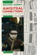 Ancestral Connections Art and an Aboriginal System of Knowledge cover