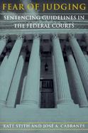 Fear of Judging Sentencing Guidelines in the Federal Courts cover