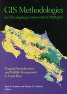 Gis Methodologies for Developing Conservation Strategeis Tropical Forest Recovery and Wildlife Management in Costa Rica cover