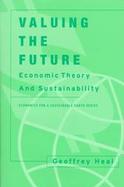 Valuing the Future Economic Theory and Sustainability cover