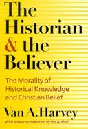 The Historian and the Believer The Morality of Historical Knowledge and Christian Belief cover