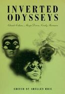 Inverted Odysseys Claude Cahun, Maya Deren, and Cindy Sherman cover