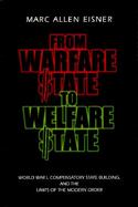 From Warfare State to Welfare State World War I, Compensatory State Building, and the Limits of the Modern Order cover