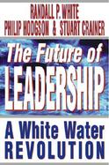 The Future of Leadership: Riding the Corporate Rapids Into the 21st Century cover