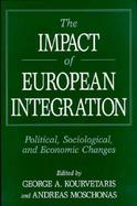 The Impact of European Integration Political, Sociological, and Economic Changes cover