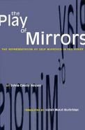 The Play of Mirrors The Representation of Self As Mirrored in the Other cover