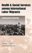 Health and Social Services Among International Labor Migrants A Comparative Perspective cover