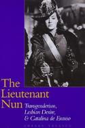The Lieutenant Nun Transgenderism, Lesbian Desire, and Catalina De Erauso cover