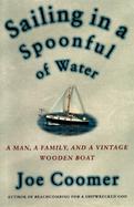 Sailing in a Spoonful of Water: A Landlubber's Education on a Vintage Wooden Boat cover