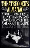 The Theatregoer's Almanac A Collection of Lists, People, History, and Commentary on the American Theatre cover