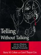 Telling Without Talking Art As a Window into the World of Multiple Personality cover