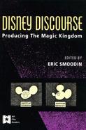 Disney Discourse Producing the Magic Kingdom cover