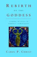 Rebirth of the Goddess Finding Meaning in Feminist Spirituality cover