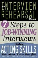 The Interview Rehearsal Book 7 Steps to Job-Winning Interviews Using Acting Skills You Never Knew You Had cover