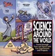 Science Around the World Travel Through Time and Space With Fun Experiments and Projects cover