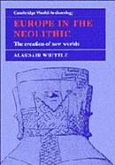 Europe in the Neolithic: The Creation of New Worlds cover