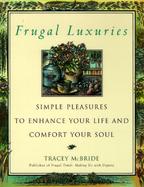 Frugal Luxuries Simple Pleasures to Enhance Your Life and Comfort Your Soul cover