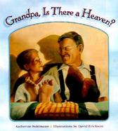 Grandpa Is There a Heaven? cover