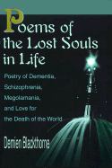 Poems of the Lost Souls in Life Poetry of Dementia, Schizophrenia, Megolamania, and Love for the Death of the World cover
