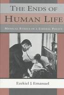 The Ends of Human Life Medical Ethics in a Liberal Polity cover