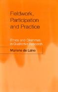Fieldwork, Participation and Practice Ethics and Dilemmas in Qualitative Research cover