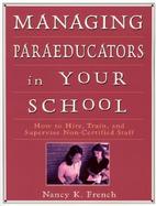Managing Paraeducators in Your School How to Hire, Train, and Supervise Non-Certified Staff cover