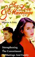 Sex, Love, and Marriage: Strengthening the Commitment to Marriage and Family cover